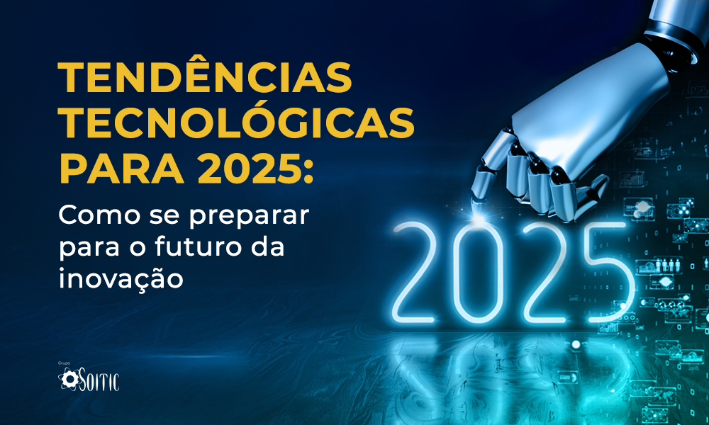 Tendências Tecnológicas para 2025: Como se preparar para o futuro da inovação