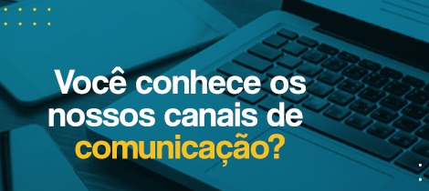Você conhece os nossos canais de comunicação?